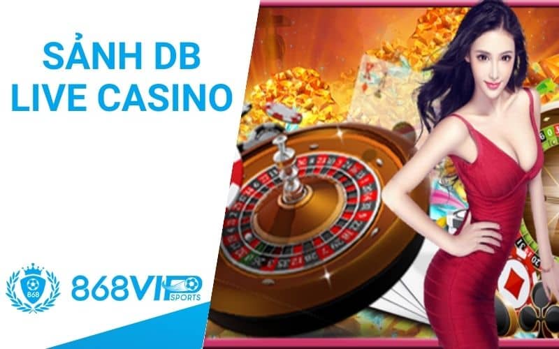 Sảnh DB live casin mang đến cảm giác chân thật