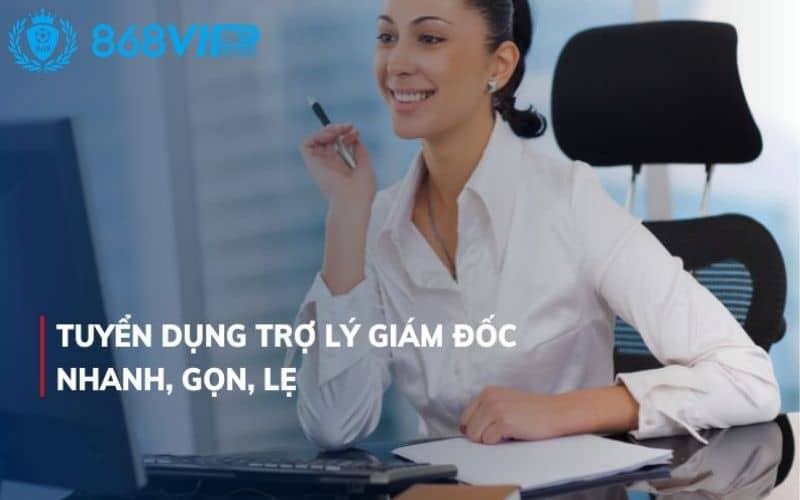 Tuyển dụng vị trí trợ lý tại 868VIP